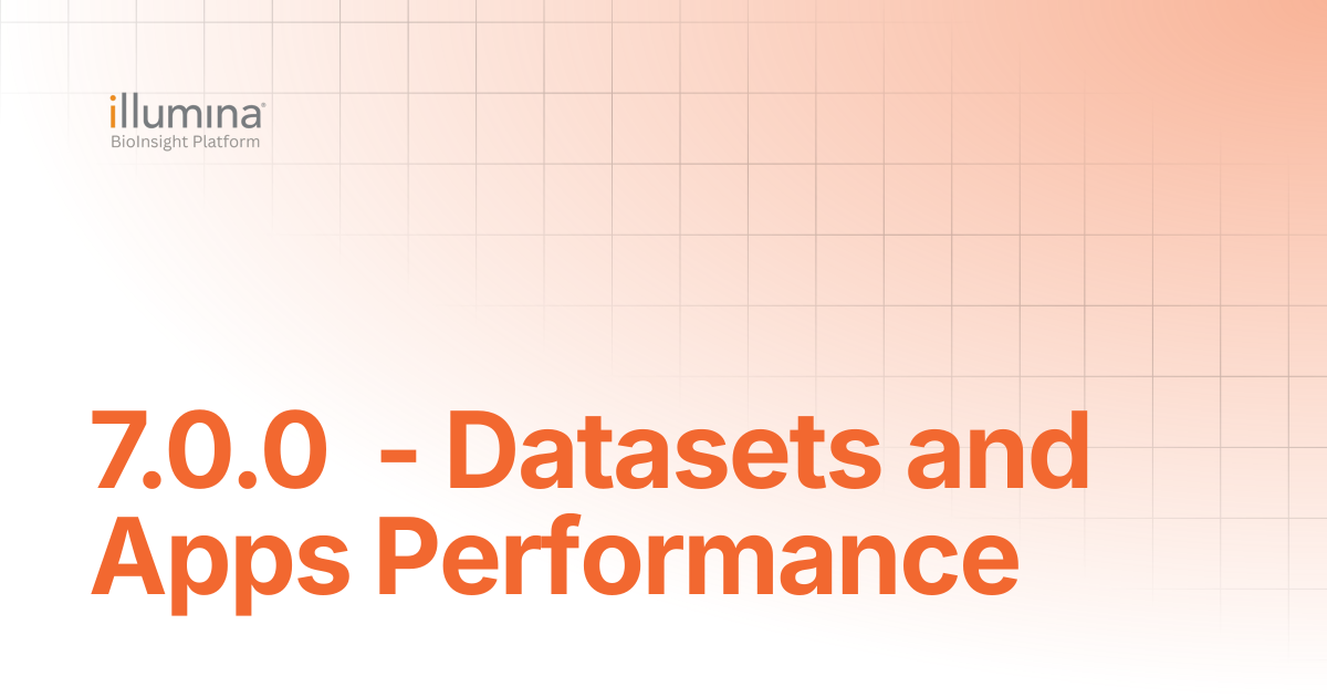 7.0.0 - Datasets and Apps Performance | Illumina Connected Software