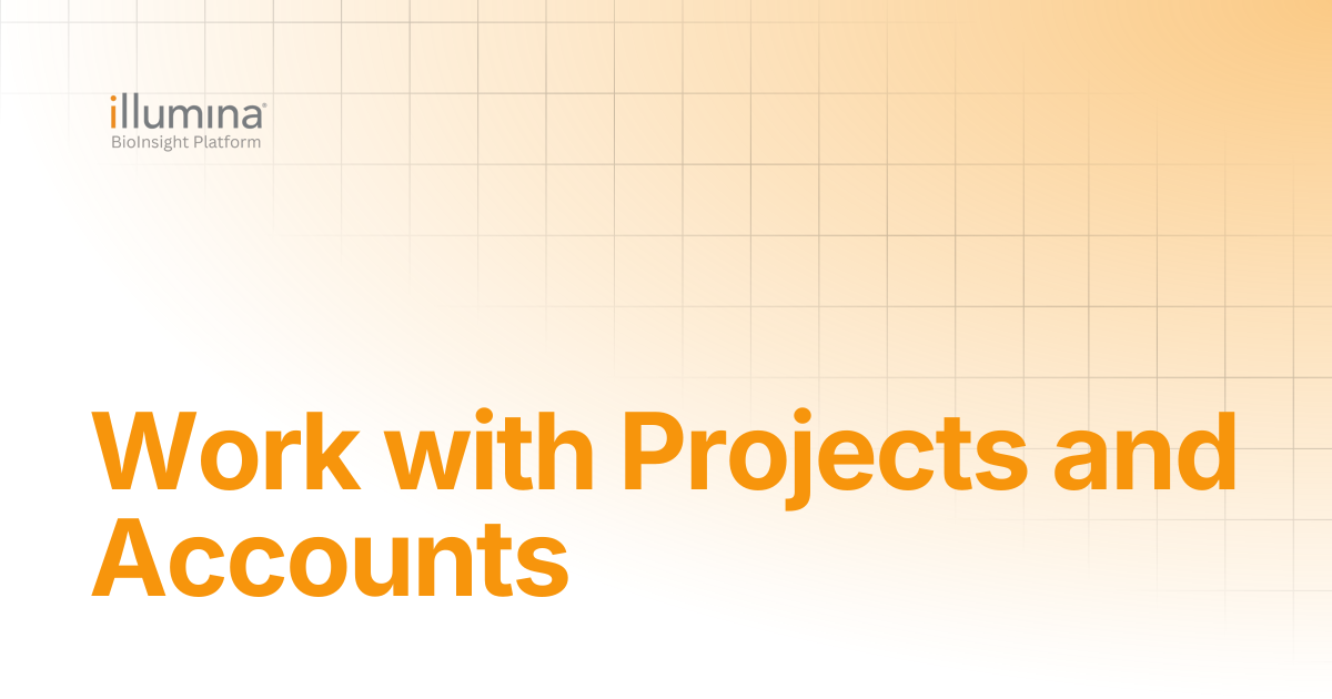 Work with Projects and Accounts | Illumina Connected Software