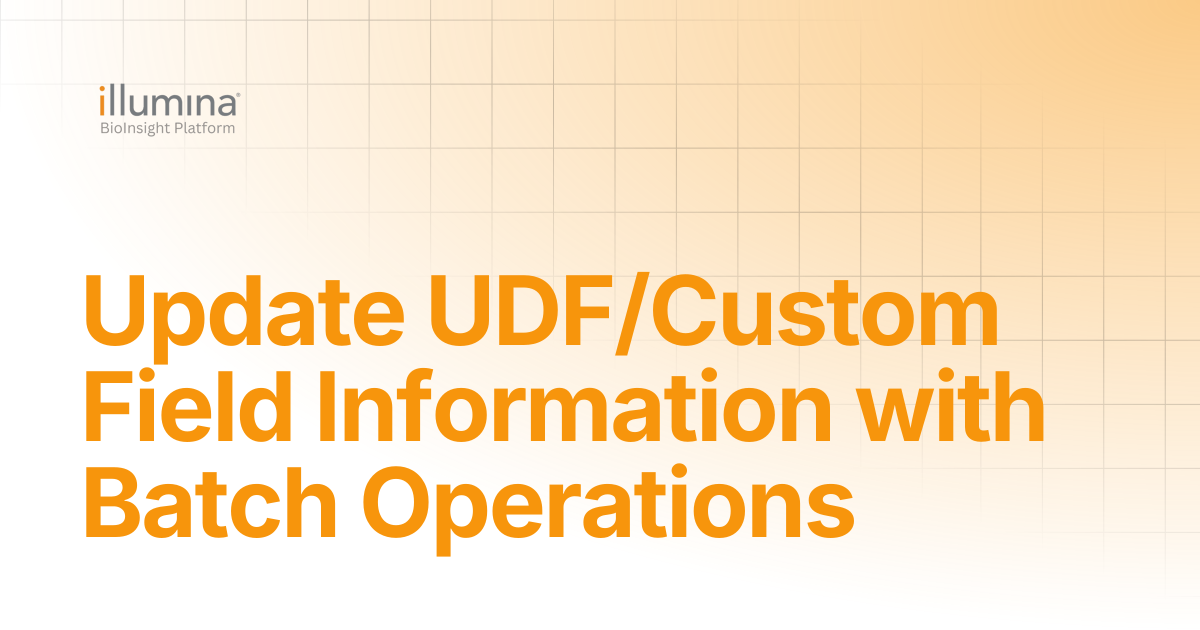 Update UDF/Custom Field Information with Batch Operations | Illumina ...