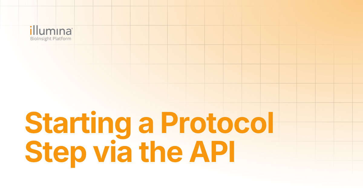 Starting a Protocol Step via the API | Illumina Connected Software