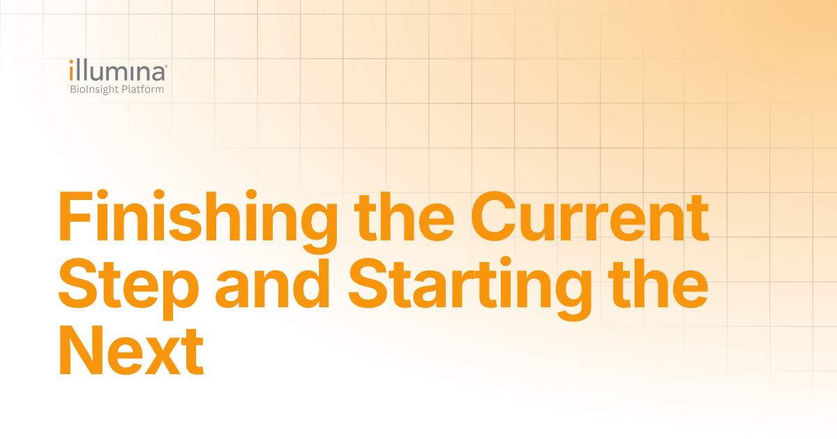 Finishing the Current Step and Starting the Next | Illumina Connected ...