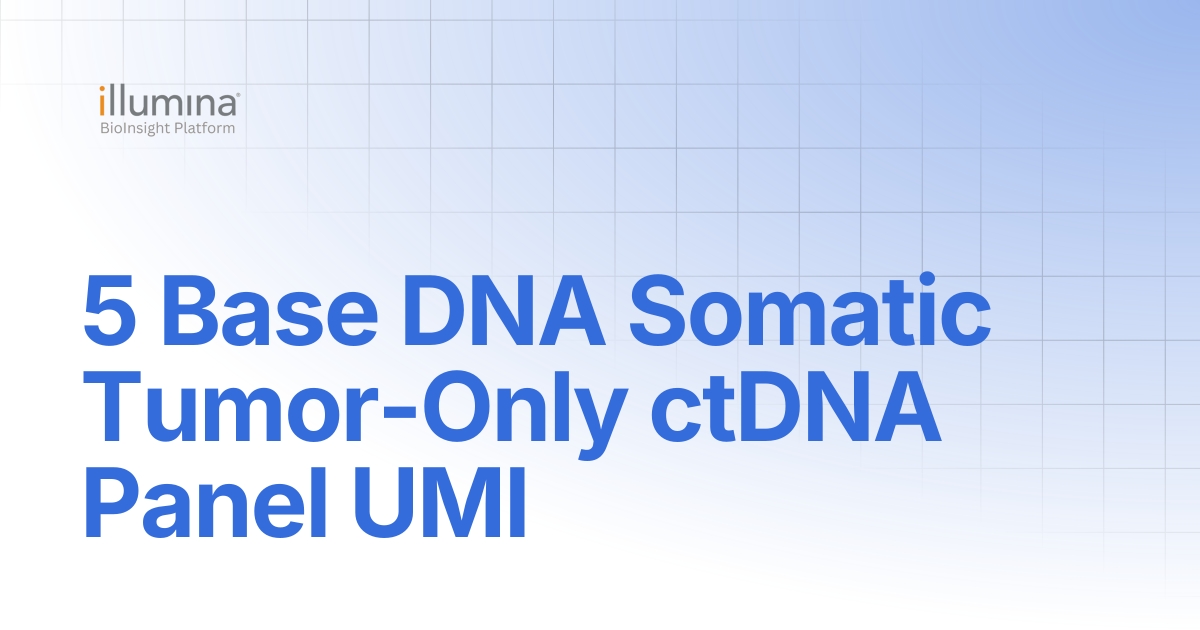 5 Base DNA Somatic Tumor-Only ctDNA Panel UMI | DRAGEN v4.5 | Illumina ...