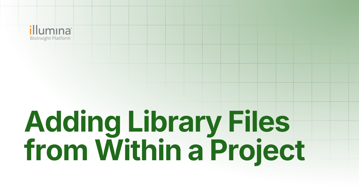 Adding Library Files from Within a Project | Illumina Connected Software