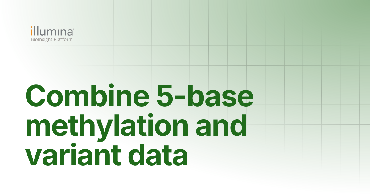 Combine 5-base methylation and variant data | Illumina Connected Software