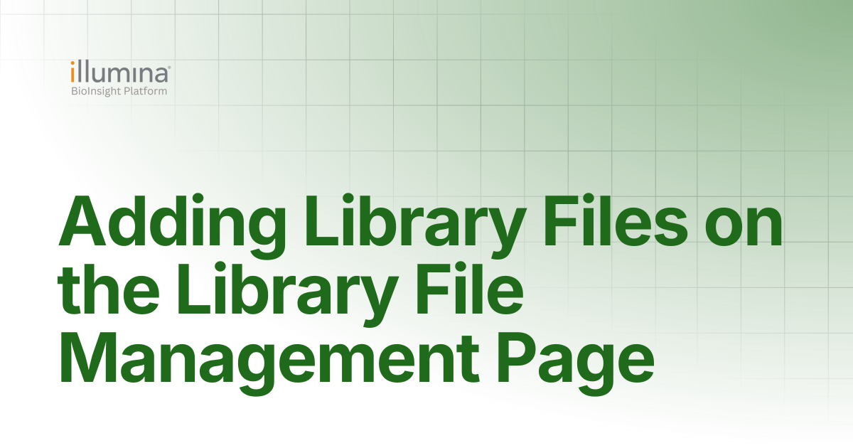 Adding Library Files on the Library File Management Page | Illumina ...